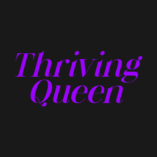 Thriving Queen T-Shirt