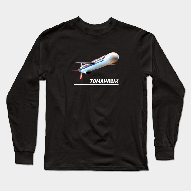 Tomahawk Bgm 109 Land Attack Missile Tomahawk Missile Long Sleeve T Shirt Teepublic