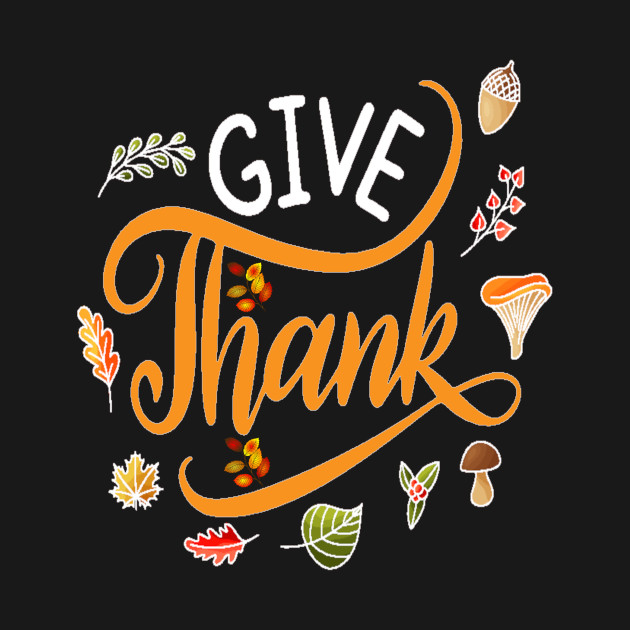 Give Thanks - Give Thanks - T-Shirt