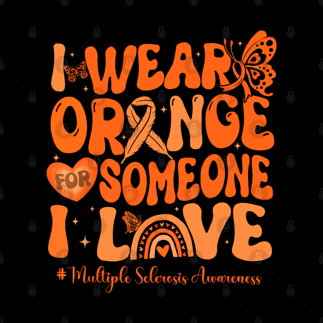 I Wear Orange For Someone I Love Multiple Sclerosis Awareness by JazlynShyann