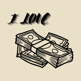 I LOVE MONEY T-Shirt