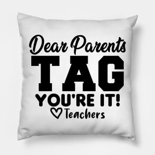 Last Day Of School Dear Parents Tag You're It Love Teachers Pillow