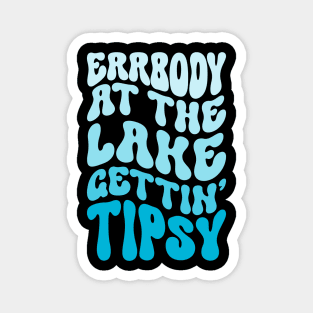 Errbody At The Lake Gettin' Tipsy Lake life Summer Vacation Magnet