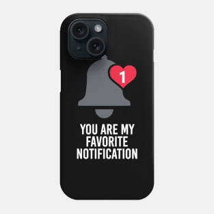 You Are My Favorite Notification Phone Case