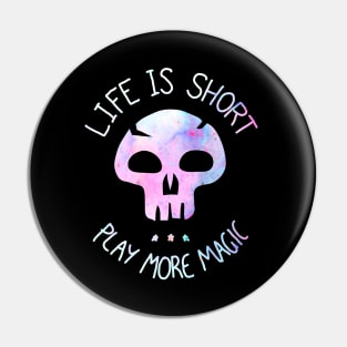 Life is Short. Play more Magic Pin
