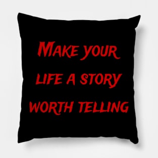 Make your life a story worth telling Pillow