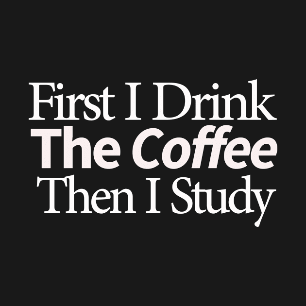 first i drink coffee , then i study by MariaB