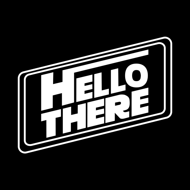 Hello There by Heaze Tees