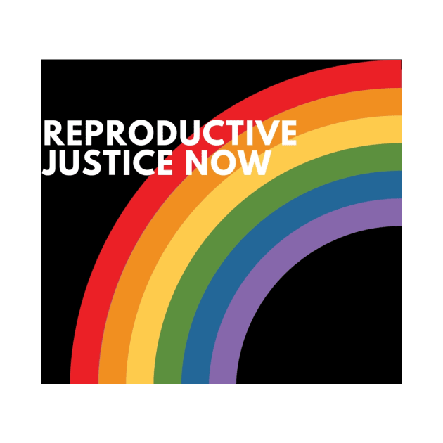 Reproductive Justice Now by Ceconner92