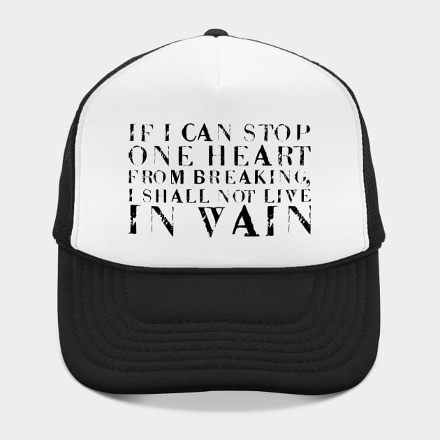 If I Can Stop One Heart From Breaking, I Shall Not Live In Vain black