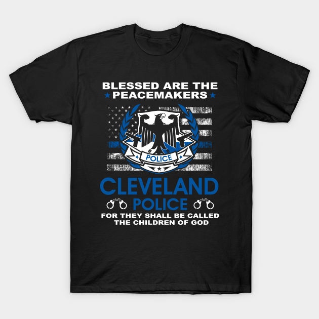 Discover Cleveland Police Police – Blessed Are The PeaceMakers - Cleveland - T-Shirt