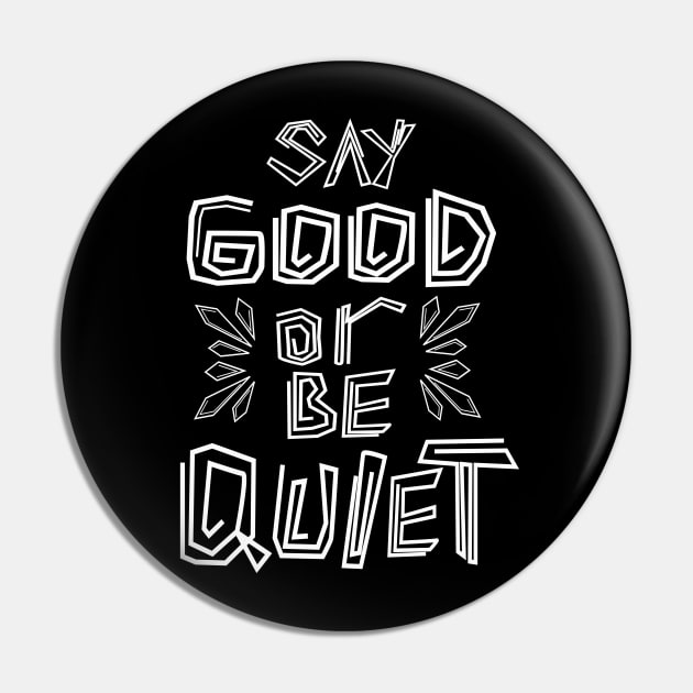 Say Good Or Be Quiet Be Kind Always Pin by senomala