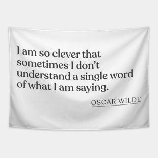 Oscar Wilde - I am so clever that sometimes I don't understand a single word of what I am saying. Tapestry