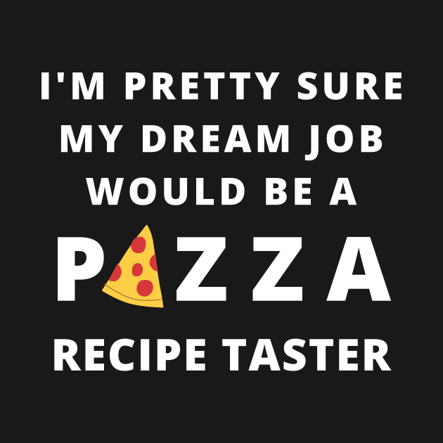 Dream Job Pizza Happy Cute Funny Foodie Shirt Laugh Joke Food Hungry Snack Gift Sarcastic Happy Fun Introvert Awkward Geek Hipster Silly Inspirational Motivational Birthday Present by EpsilonEridani