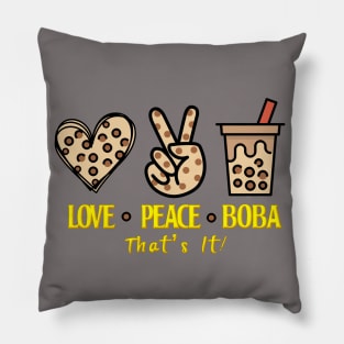 All I need is Love Peace and  Boba That's It Pillow