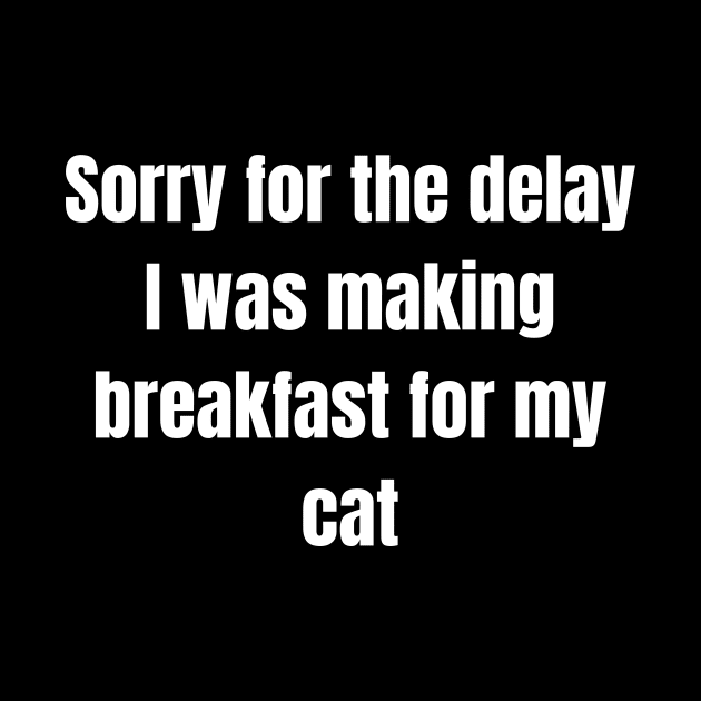 Sorry for the delay I was making breakfast for my cat by UrbanCharm