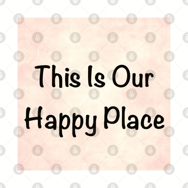 Our Happy Place by WriteitonyourheartCo