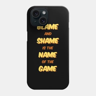 Blame And Shame Is The Name Of The Game Phone Case