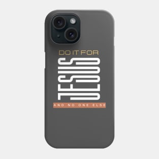 Do it for Jesus and nobody else Phone Case