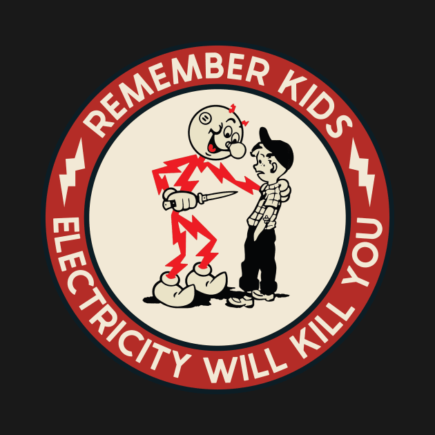 Remember Kids Electricity Will Kill You by kangaroo Studio