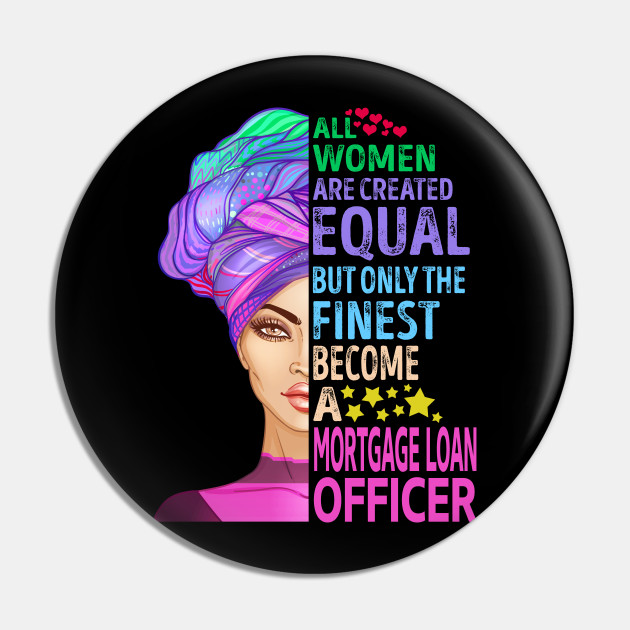The Finest Become Mortgage Loan Officer Mortgage Loan Officer Pin Teepublic