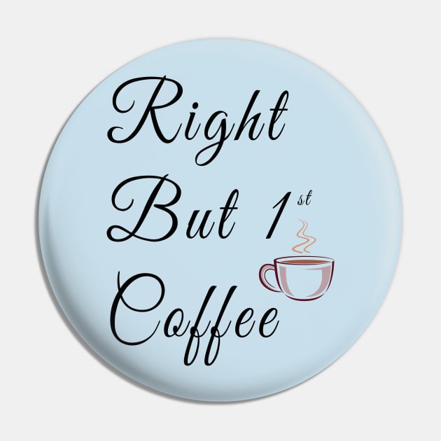 Right but first coffee with coffe cup Pin by AwesomMT