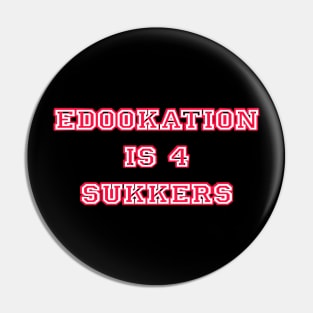 Edookation is for sukkers Pin