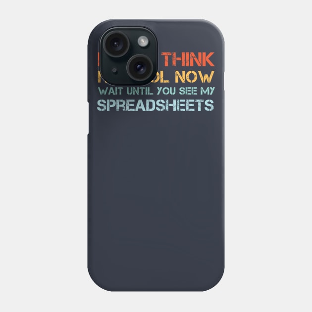 If You Think I'm Cool Now Wait Until You See My Spreadsheets Phone Case by AorryPixThings