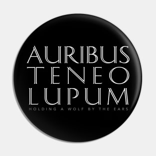 Latin Quote: Auribus Teneo Lupum Pin