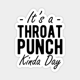 It's a throat punch kinda day Magnet