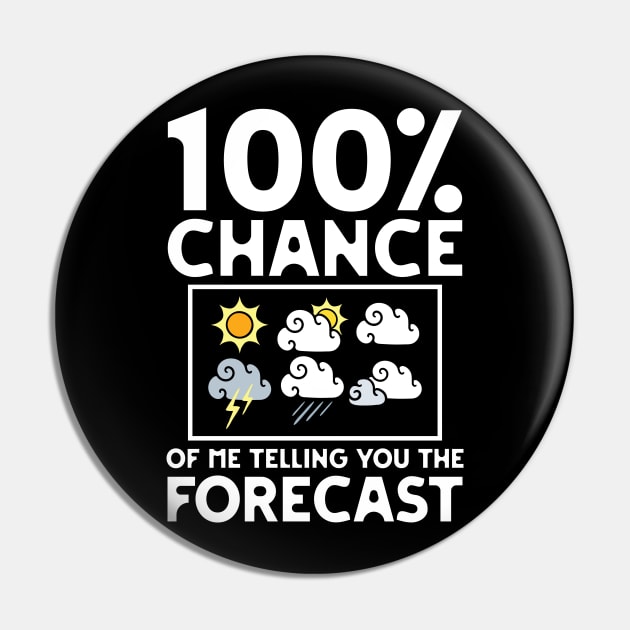 100 Percent Chance Of Me Telling You The Forecast Pin by AngelBeez29