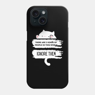 There are 2 Types of People, Ignore then with Kawaii Style Cat Phone Case