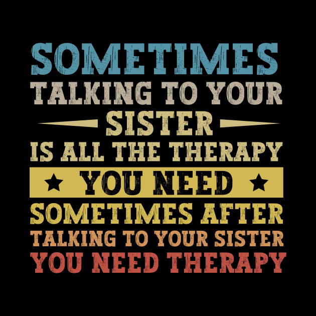 Sometimes Talking To Your Sister Is All The Therapy You Need - Funny Gift for brother by MetalHoneyDesigns