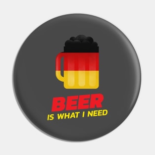 Beer Is What I Need Pin