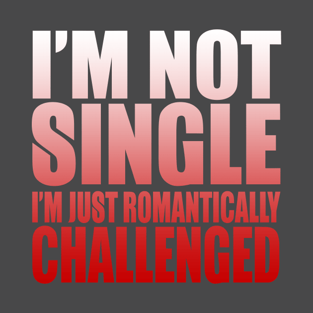 I'm Not Single I'm Just Romantically Challenged by VintageArtwork