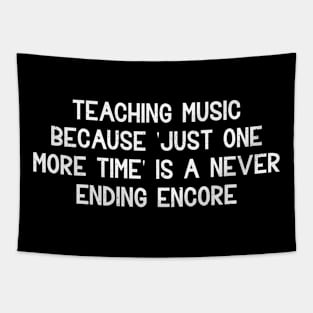 Teaching music Because 'Just one more time' Tapestry