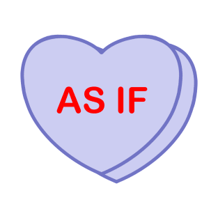 Conversation Heart: As If T-Shirt