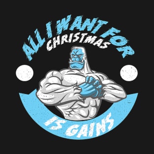 All I Want For Christmas Is Gains Yeti T-Shirt