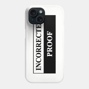 incorrected proof Phone Case