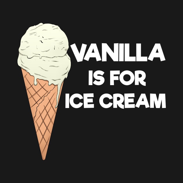 Vanilla Is For Ice Cream Summer Ice Cream Lover by Crazy Shirts