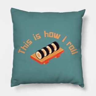 This is how I roll Sushi Maki Pillow