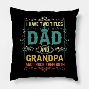 I have two titles dad and grandpa and i rock them both Pillow