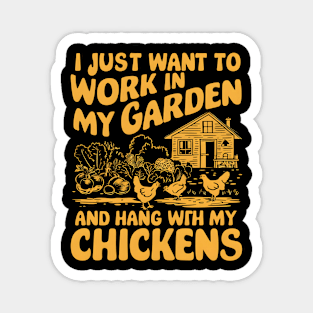 I Just Want to work In My Garden And Hang out with my chickens | Gardening Magnet