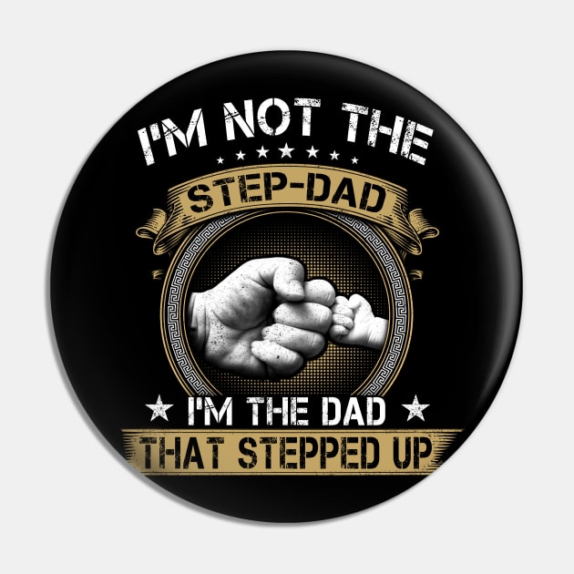 I'm Not The Stepfather I'm The Father That Stepped Up Father's Day Pin by peskybeater