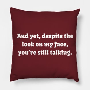 You're Still Talking? Tee - Witty Sarcastic Shirt, Casual Conversation Starter, Unique Birthday Gift for Best Friend Pillow