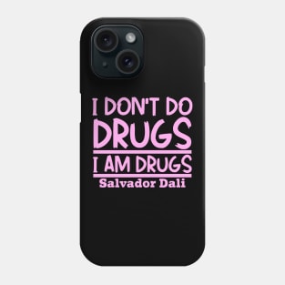 I don't do drugs, I am drugs Phone Case