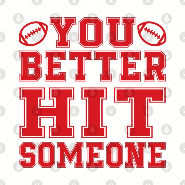 You Better Hit Someone Football Mom Dad by GlimmerDesigns