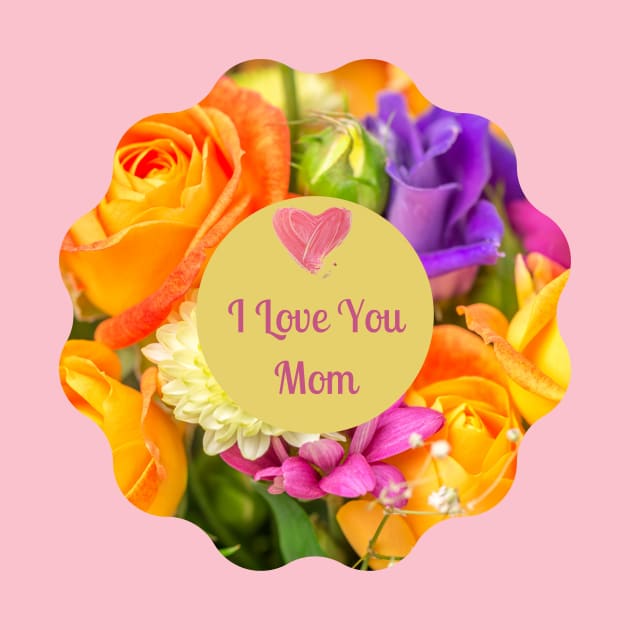 I Love You Mom! Flower colorful  wreath by Unique Online Mothers Day Gifts 2020
