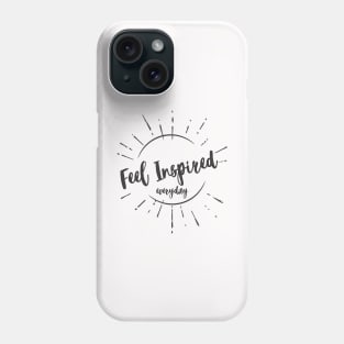 Feel Inspired Everyday Uplifting Empowering Life Changing motivational quote Phone Case