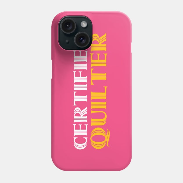 Certified Quilter - Funny Quilting Quotes Phone Case by zeeshirtsandprints